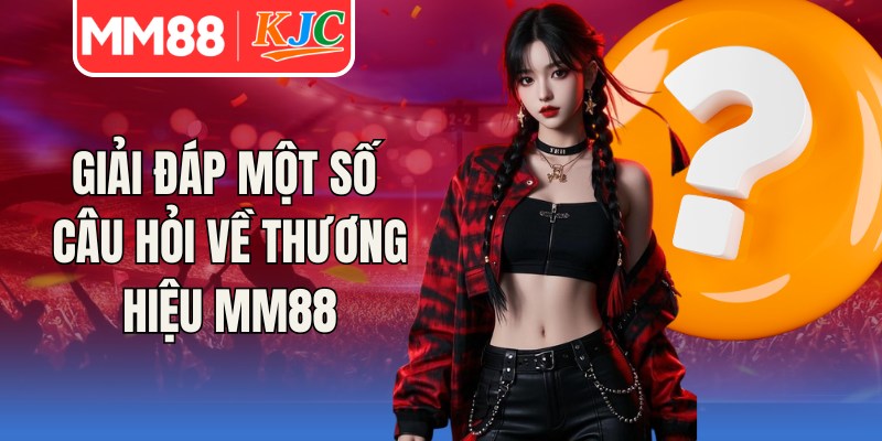Giải đáp một số câu hỏi về MM88